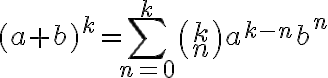 $(a+b)^k=\sum_{n=0}^k\binom{k}{n}a^{k-n}b^n$